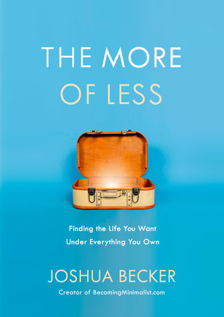 The More Of Less: Finding the life you want under everything you own by Joshua Becker
